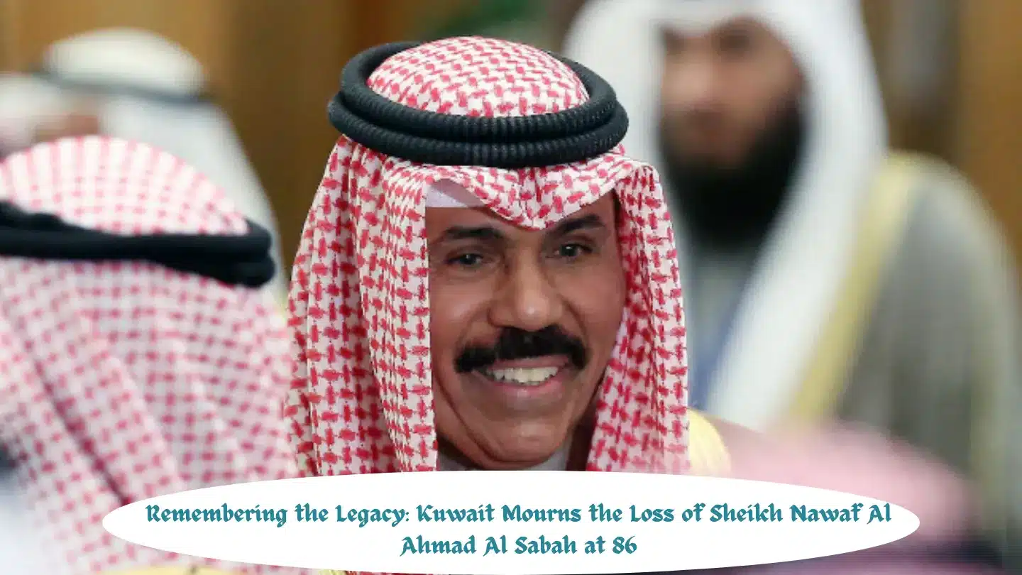 Remembering the Legacy: Kuwait Mourns the Loss of Sheikh Nawaf Al Ahmad Al Sabah at 86